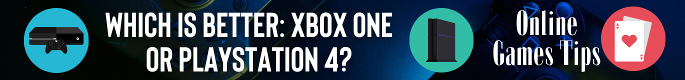Which Is Better: Xbox One Or PlayStation 4?